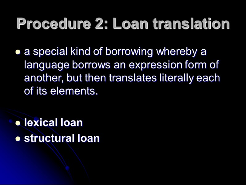 Procedure 2: Loan translation a special kind of borrowing whereby a language borrows an